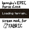kennytvs-epic-force-close-loading-screen-mod-for-fabric [26.3] [1.21.5] [1.21.4] [1.21.3]